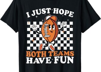 I Just Hope Both Teams Have Fun Vintage Football Lovers T-Shirt