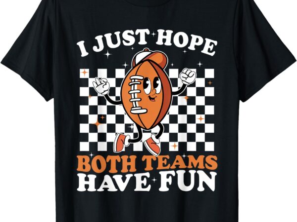 I just hope both teams have fun vintage football lovers t-shirt