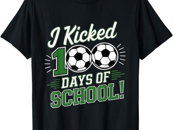 I kicked 100 days of school 100th day smarter soccer boys t-shirt