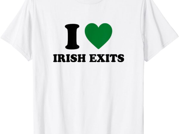 I love irish exits funny st patrick’s day introvert party t-shirt