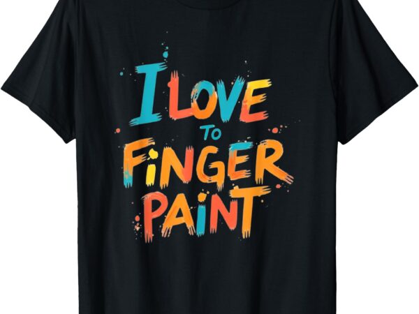 I love to finger paint couple t-shirt