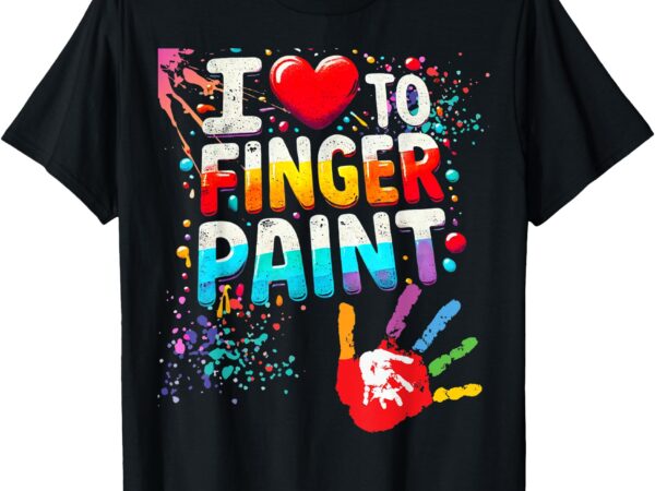 I love to finger paint, i’m paint cute valentines tee t-shirt