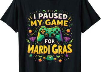 I Paused My Game For Mardi Gras New Orleans Video Gamer T-Shirt