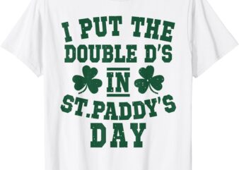 I Put The Double D’s In St Paddy’s Day Shamrock Boobs Women T-Shirt