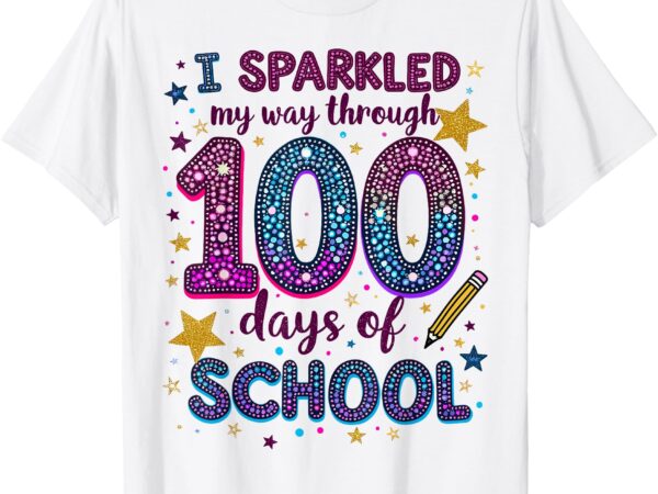 I sparkled my way through 100 days of school teacher t-shirt