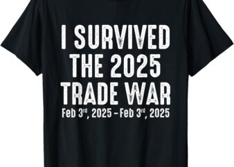 I Survived The 2025 Trade War – Funny Trade War and Tariffs T-Shirt