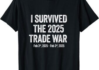 I Survived The 2025 Trade War – Trade War and Tariffs T-Shirt