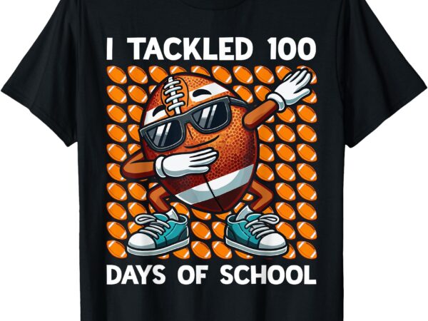 I tackled 100 days of school football 100 days of school t-shirt