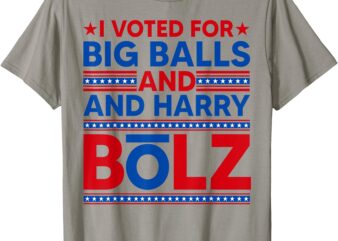 I Vote For Big Balls & Harry Bolz Funny Saying Internet Meme T-Shirt