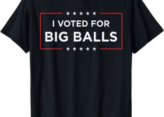 I Voted for Big Balls DOGE D.O.G.E Funny T-Shirt