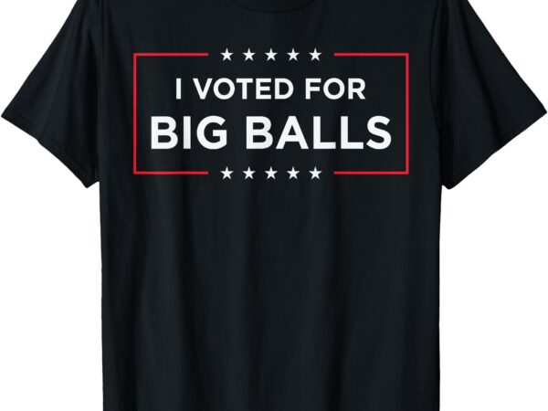 I voted for big balls doge d.o.g.e funny t-shirt