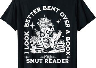 I look Better Bent Over A Book Smut Reader T-Shirt