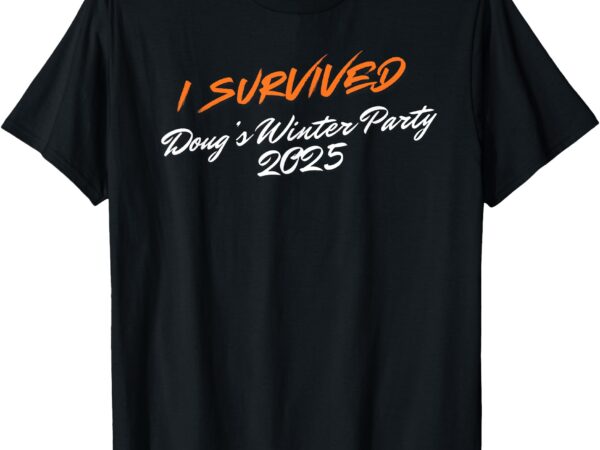 I survived dougs winter party, february 2025 t-shirt