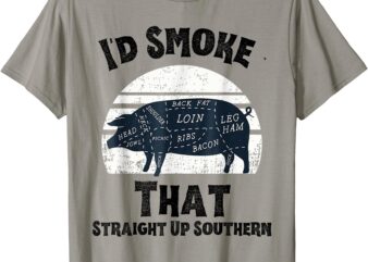 I’d Smoke That Straight Up BBQ Lover Southern Grilling Humor T-Shirt