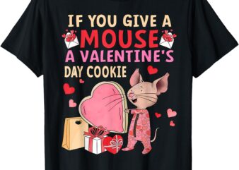 If You Give A Mouse A Valentine’s Day Cookie Teacher Student T-Shirt