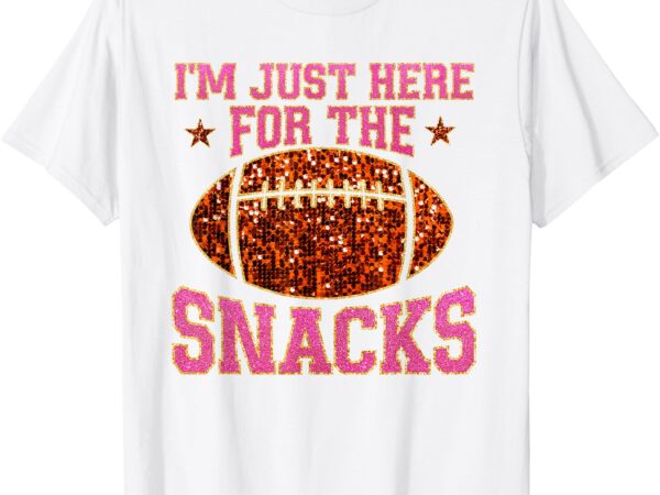 Im just here for the snacks football game day for women girl t-shirt