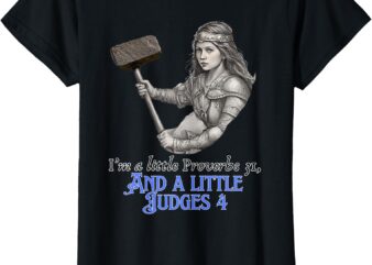 I’m a Little Proverbs 31 and a Little Judges 4 Woman’s Faith T-Shirt