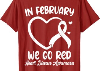 In February We Go Red Heart Disease Awareness Month T-Shirt