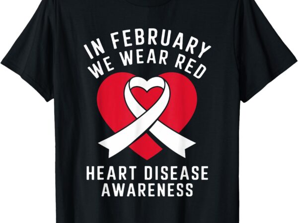 In february we wear red heart disease awareness men women t-shirt