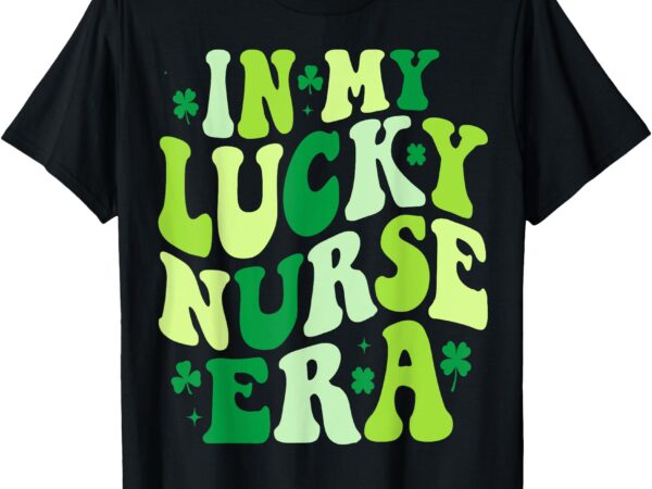 In my lucky nurse era st patricks day groovy shamrock 2025 t-shirt