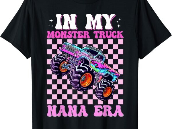 In my monster truck nana era women girl mother’s day t-shirt