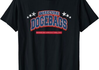 Insecure Dogebags Ruining Our Democracy Anti DOGE Trump T-Shirt