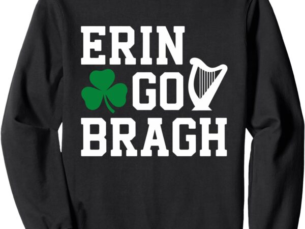 Irish pride – erin go bragh sweatshirt