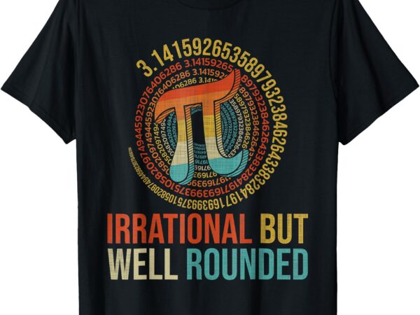 Irrational but well-rounded pi digits design pi day math t-shirt