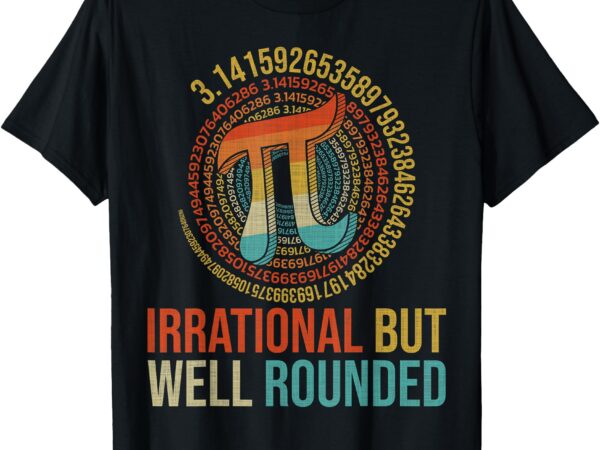 Irrational but well-rounded pi digits design t-shirt