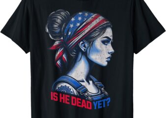 Is He Dead Yet Messy Hair Bun Women US Flag Turban Girl Tee T-Shirt