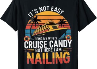 It’s Not Easy Being My Wife’s Cruise Candy Retro Funny 2025 T-Shirt