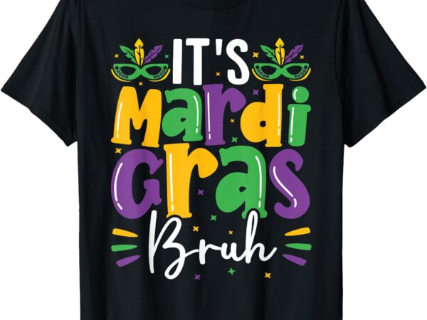 It’s mardi gras bruh mardi gras teens boys kids mardi gras t-shirt