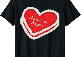 It’s not me, its you anti vday single aesthetic valentines T-Shirt