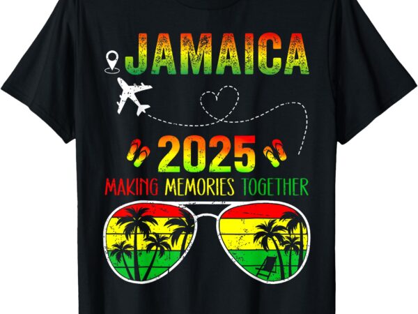 Jamaica family reunion 2025 making memories vacation summer t-shirt