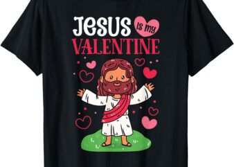 Jesus Is My Valentine Christian Valentine’s Day T-Shirt