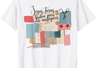 Jesus Turns Broken Pieces Into Masterpieces T-Shirt