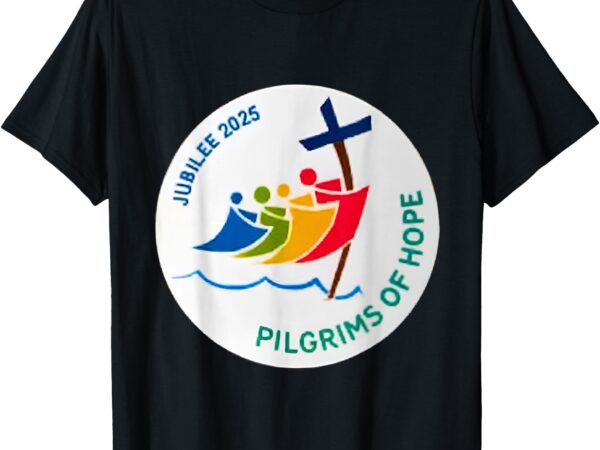 Jubilee 2025 pilgrims of hope for faith journey t-shirt