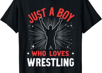 Just A Boy Who Loves Wrestling, Boys & Kids, Wrestler Boy T-Shirt