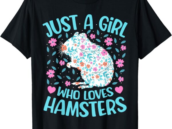 Just a girl who loves hamsters floral women girls hamster t-shirt