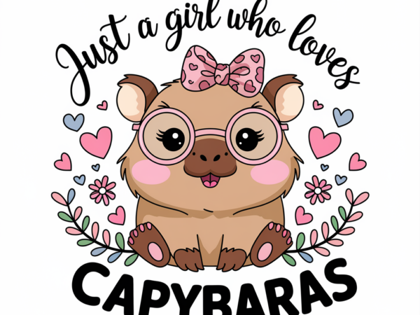 Just a girl who loves capybaras cute vector clipart