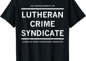 Just Another Member Of The Lutheran Crime Syndicate T-Shirt