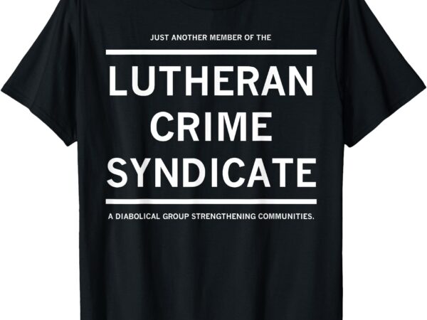 Just another member of the lutheran crime syndicate t-shirt