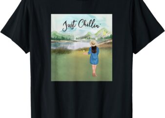 Just Chillin’ Chilling A girl by the lake On Vacay T-Shirt