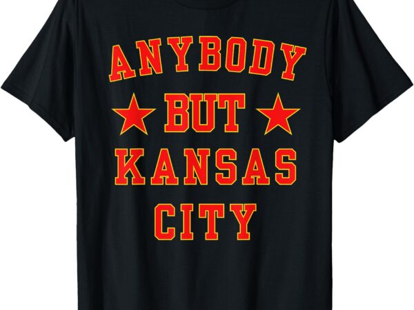 Kc anybody but kansas city t-shirt