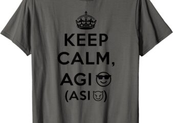 Keep Calm AGI ASI T-Shirt