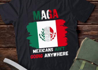 LB11 MAGA – MEXICANS AIN’T GOING ANYWHERE