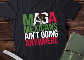 LB15 MAGA Shirt MAGA Mexicans Ain’t Going Anywhere t shirt vector graphic