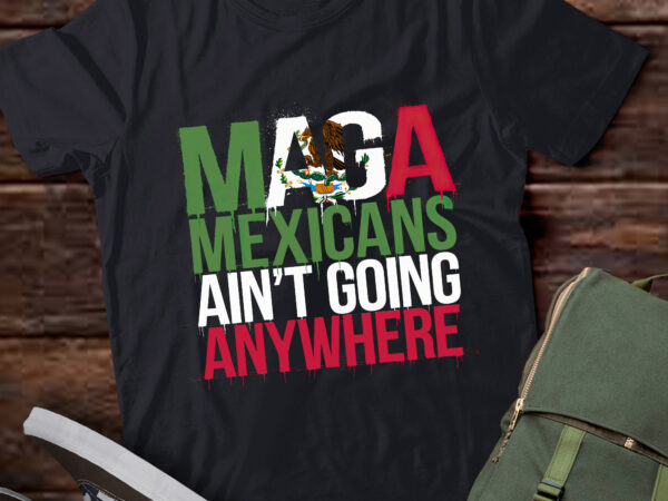 Lb15 maga shirt maga mexicans ain’t going anywhere t shirt vector graphic