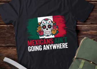 LB17 Mexicans Ain’t Going Anywhere Sugar Skull