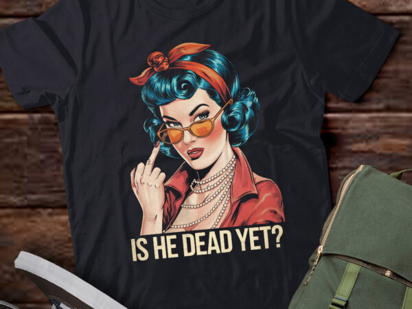 Is he dead yet? lb47 t shirt design for sale